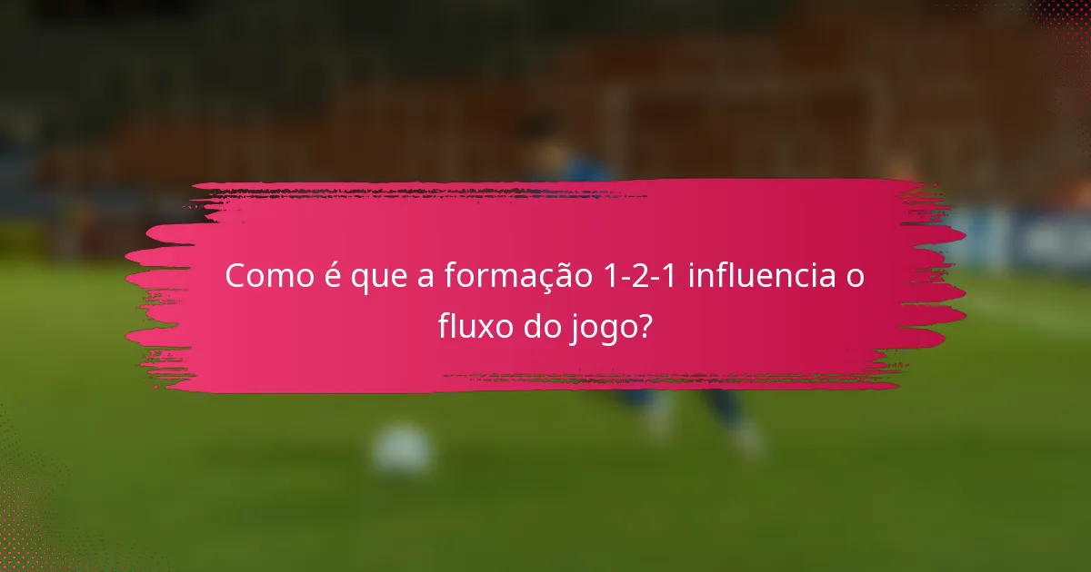 Como é que a formação 1-2-1 influencia o fluxo do jogo?