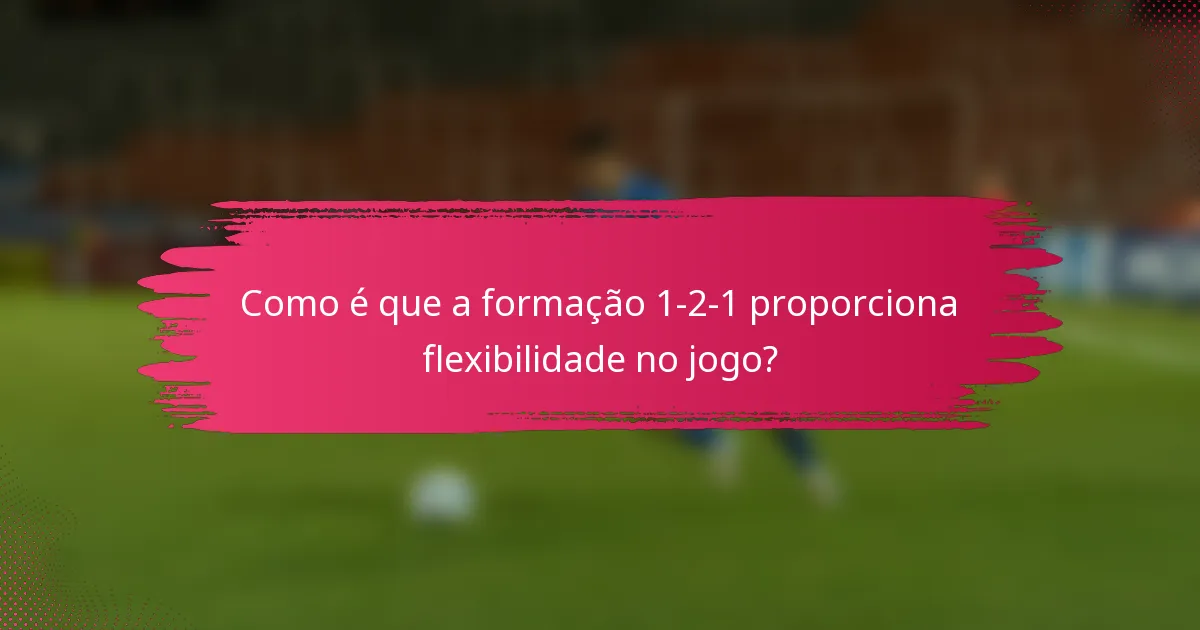 Como é que a formação 1-2-1 proporciona flexibilidade no jogo?