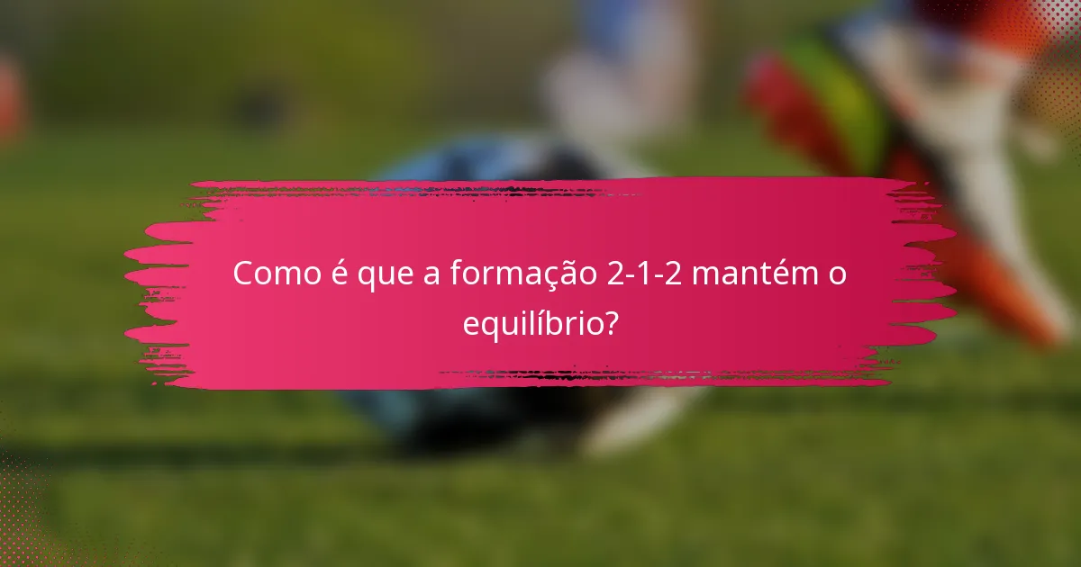 Como é que a formação 2-1-2 mantém o equilíbrio?