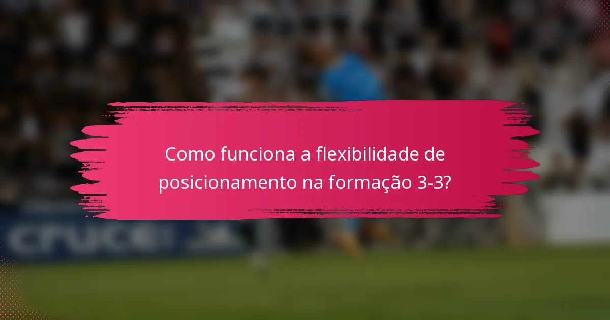 Como funciona a flexibilidade de posicionamento na formação 3-3?