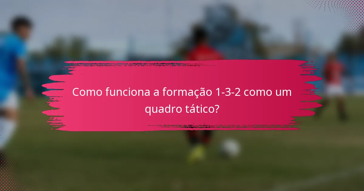 Como funciona a formação 1-3-2 como um quadro tático?