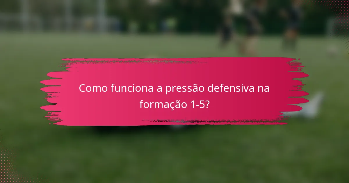 Como funciona a pressão defensiva na formação 1-5?