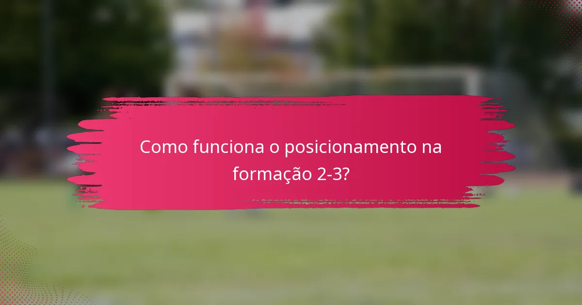 Como funciona o posicionamento na formação 2-3?
