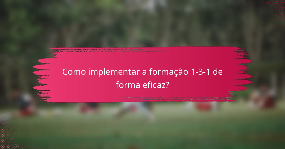 Como implementar a formação 1-3-1 de forma eficaz?