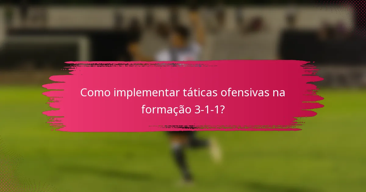 Como implementar táticas ofensivas na formação 3-1-1?