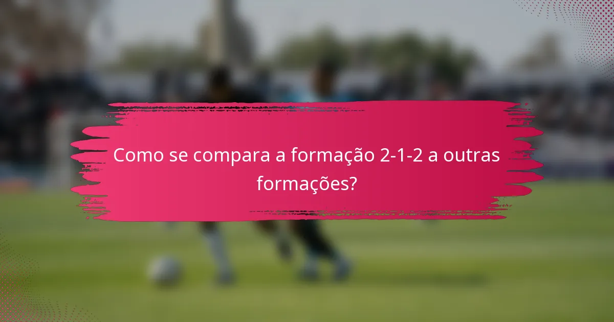 Como se compara a formação 2-1-2 a outras formações?