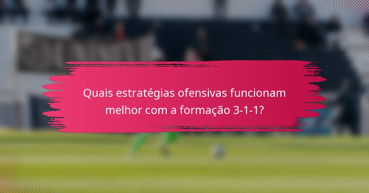 Quais estratégias ofensivas funcionam melhor com a formação 3-1-1?