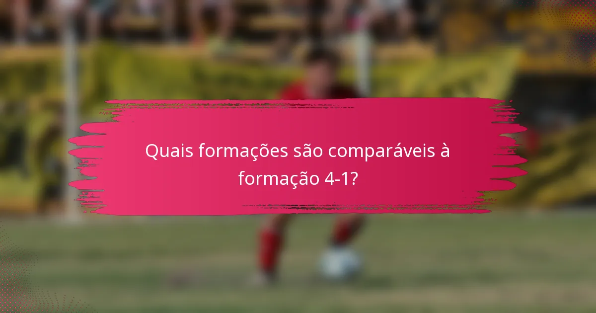 Quais formações são comparáveis à formação 4-1?