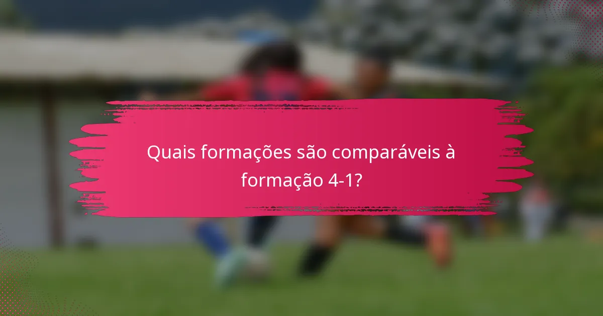Quais formações são comparáveis à formação 4-1?