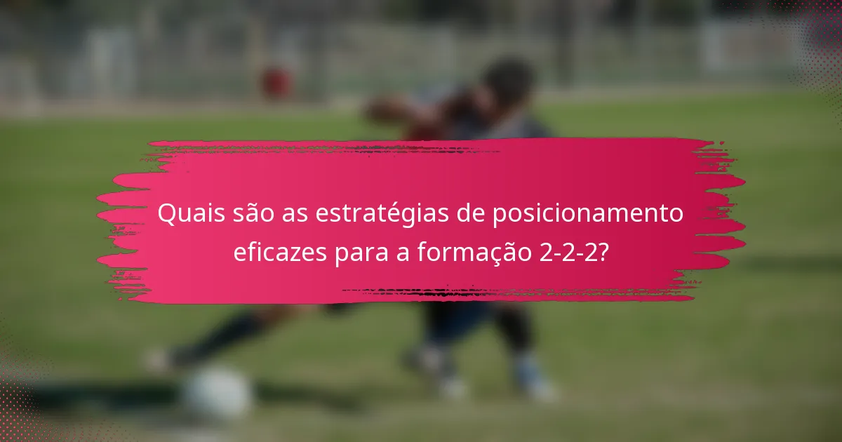 Quais são as estratégias de posicionamento eficazes para a formação 2-2-2?