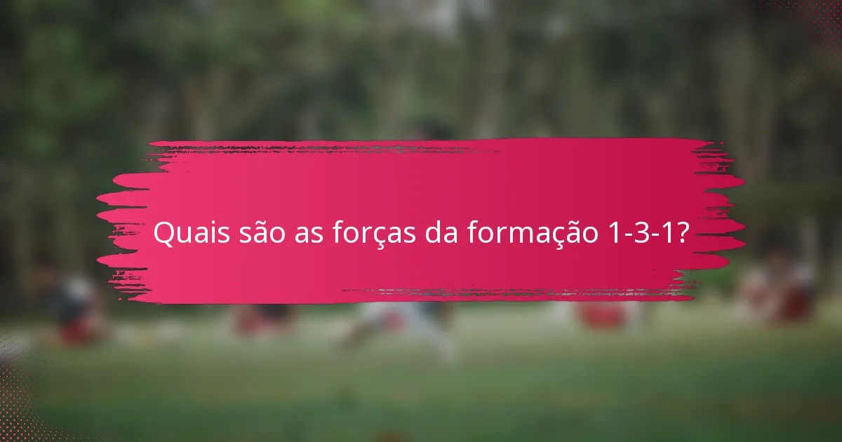 Quais são as forças da formação 1-3-1?