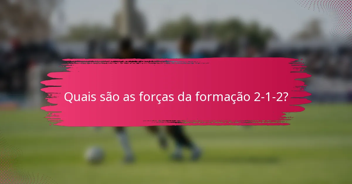 Quais são as forças da formação 2-1-2?