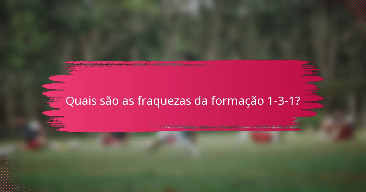 Quais são as fraquezas da formação 1-3-1?
