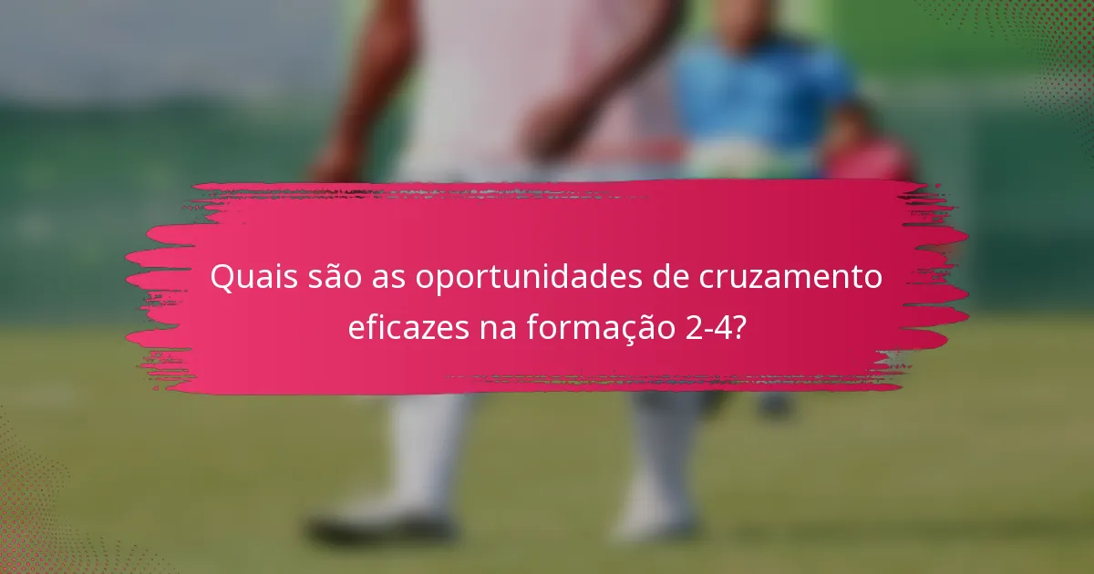 Quais são as oportunidades de cruzamento eficazes na formação 2-4?