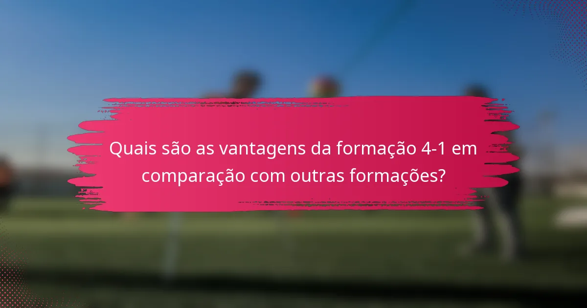 Quais são as vantagens da formação 4-1 em comparação com outras formações?