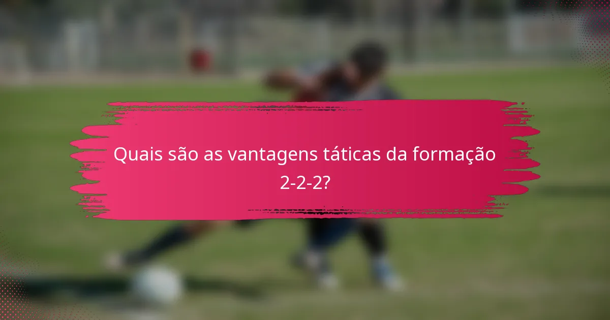 Quais são as vantagens táticas da formação 2-2-2?