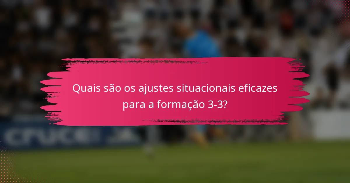 Quais são os ajustes situacionais eficazes para a formação 3-3?