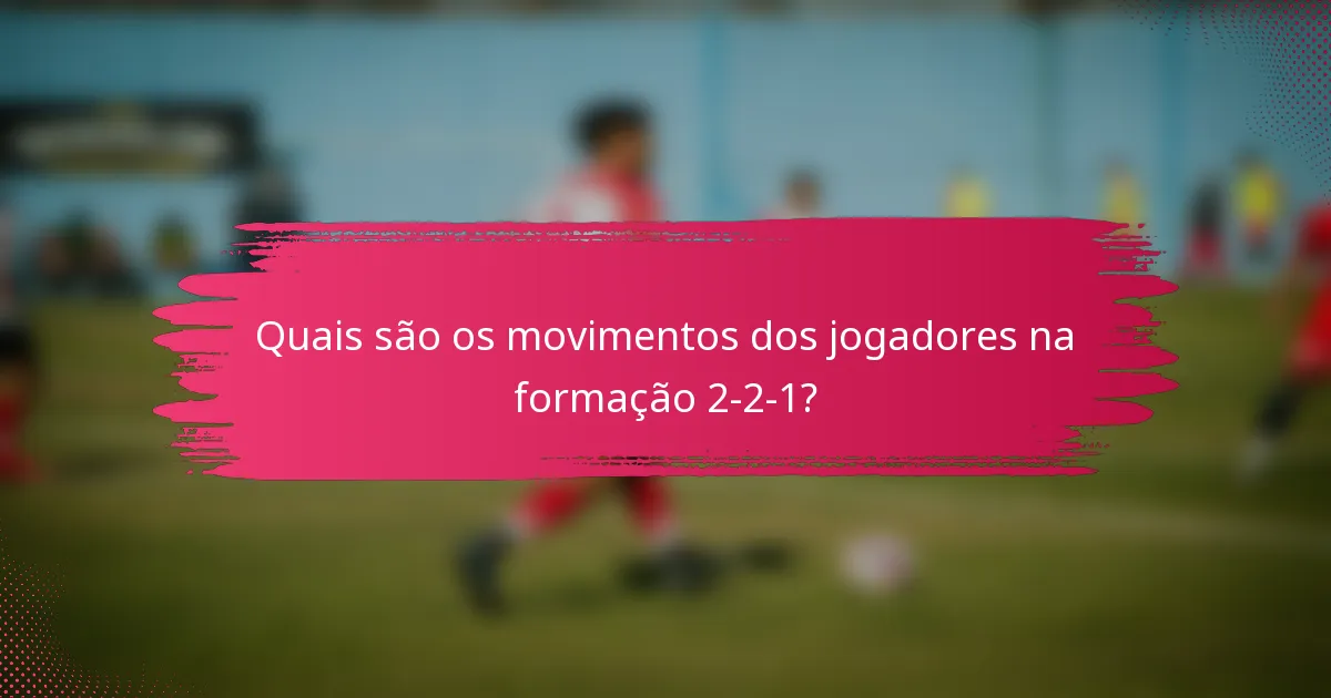 Quais são os movimentos dos jogadores na formação 2-2-1?